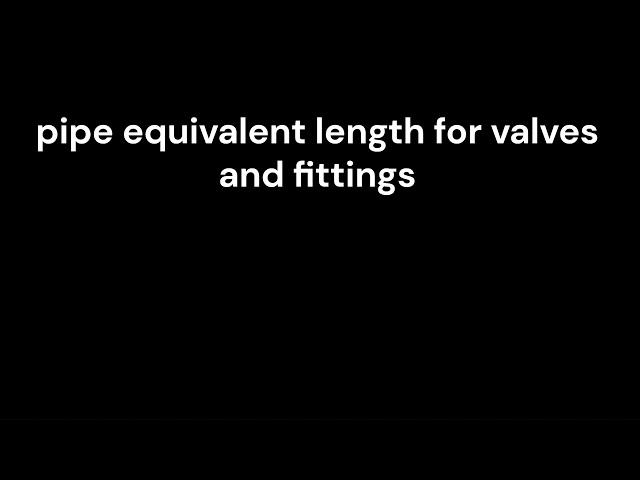 pipe equivalent length for valves and fittings