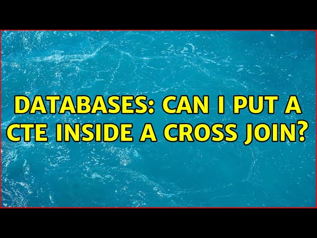 Databases: Can I put a CTE inside a cross join?