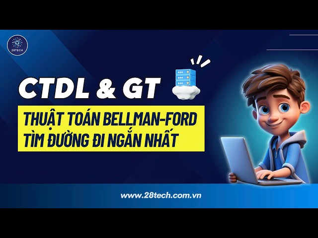 #23 [Lý thuyết đồ thị | Toán rời rạc]. Thuật toán Bellman-Ford - Tìm đường đi ngắn nhất trên đồ thị