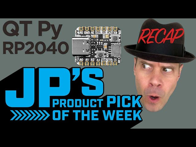 JP’s Product Pick of the Week Recap QT Py RP2040 @adafruit @johnedgarpark #adafruit