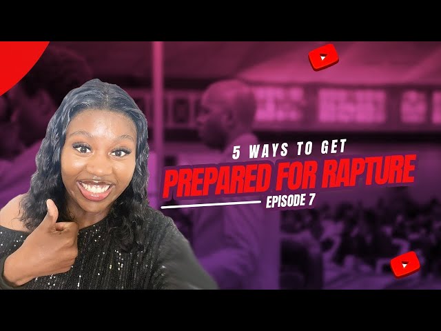 EP 7: FIVE WAYS TO GET READY FOR RAPTURE ‼️ | What is Rapture ? Do we know the coming of Christ ✨