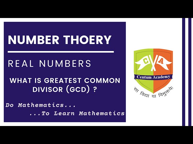 REAL NUMBERS Session 14 : Euclid's Division Algorithm: What is GCD?