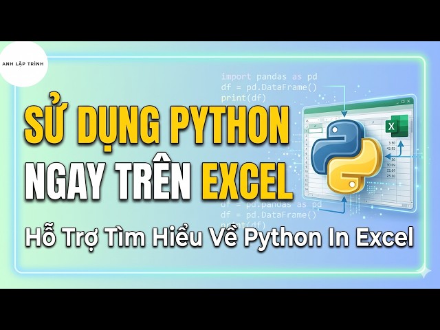 Using Python Directly in Excel - Support for Learning Python in Excel | Anh Lap Trinh