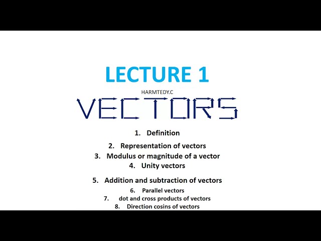 LECTURE 1 VECTOR ANALYSIS , PRESENTATION OF VECTORS, ADDITION OF VECTORS, EQUAL VECTORS, DOT PRODUCT