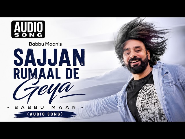 Sajjan Rumaal De Geya (Audio) – Babbu Maan | Tu Meri Miss India | Superhit Punjabi Romantic Song