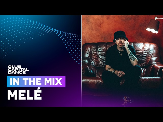 Melé In The Mix | Capital Dance