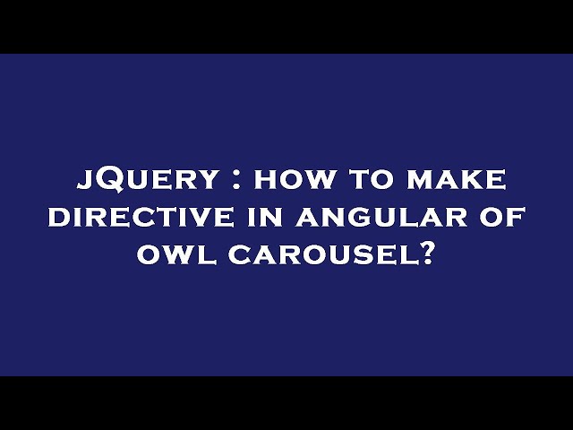 jQuery : how to make directive in angular of owl carousel?