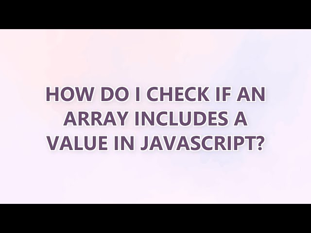 How do I check if an array includes a value in JavaScript? (3 SOLUTIONS!!)