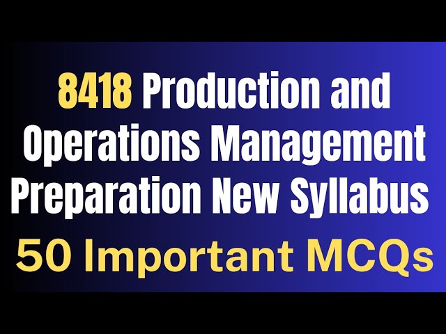 Production and Operations Management 8418 Guess paper AIOU Exams 2026| BS/BBA | 8418 Most Imp MCQ