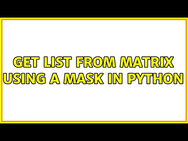 Get list from matrix using a mask in Python