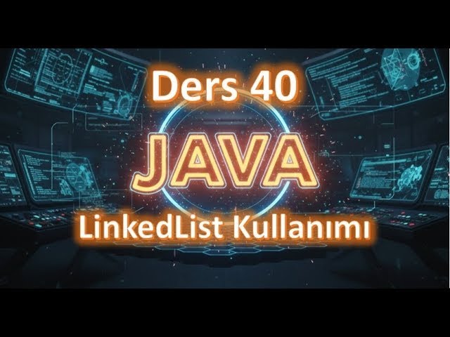 Java Dersleri #40  LinkedList Kullanımı 2025 güncel
