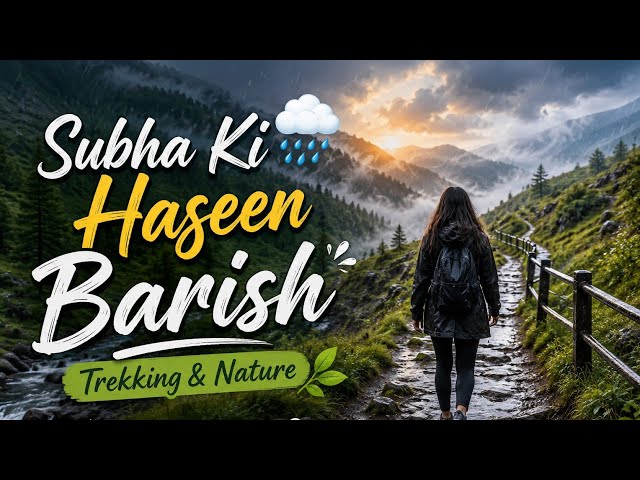 Subha Ki Haseen Barish | Trekking & Nature