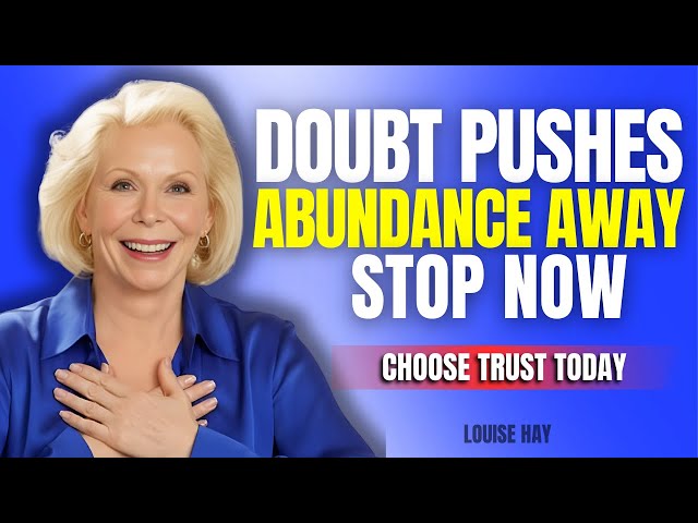 Louise Hay – Stop Doubting and Abundance Will Chase You Endlessly