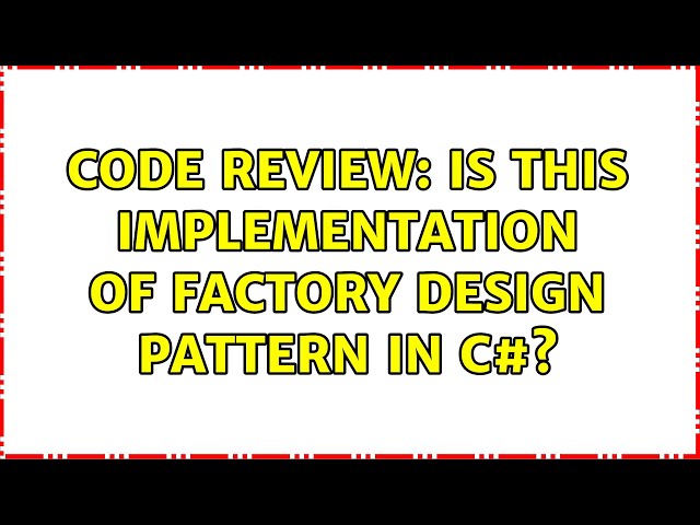 Code Review: Is this implementation of factory design pattern in C#?