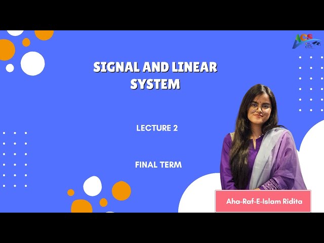 Signal & Linear System I Lecture 02 I Aha-Raf-E-Islam Ridita I AIUB Course Solution I ACS I AIUB I