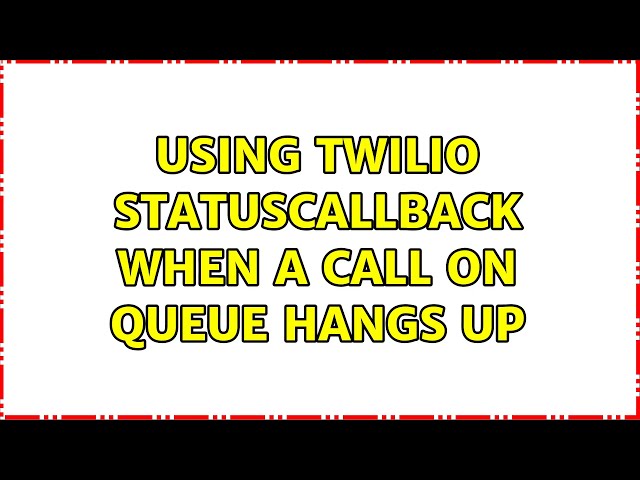 Using Twilio StatusCallback when a call on queue hangs up