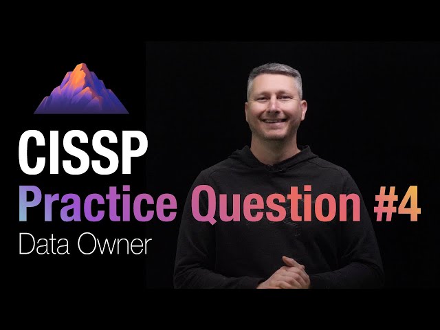 CISSP Practice Question #4 - Data Owner
