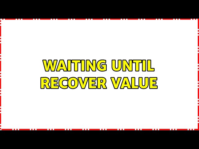 waiting until recover value