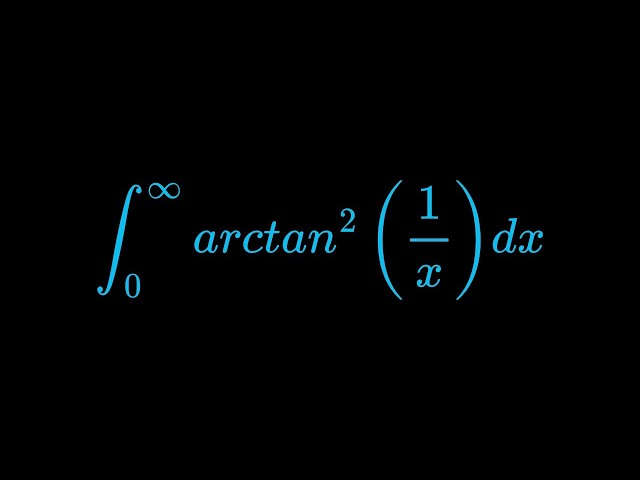 Monster Integral of arctan^2(1/x) dx from 0 to Infinity