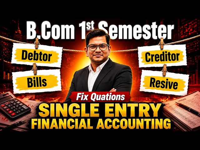 SINGLE ENTRY – B.Com 1st Semester | Debtors, Creditors, Bills & Reserves | Financial Accounting