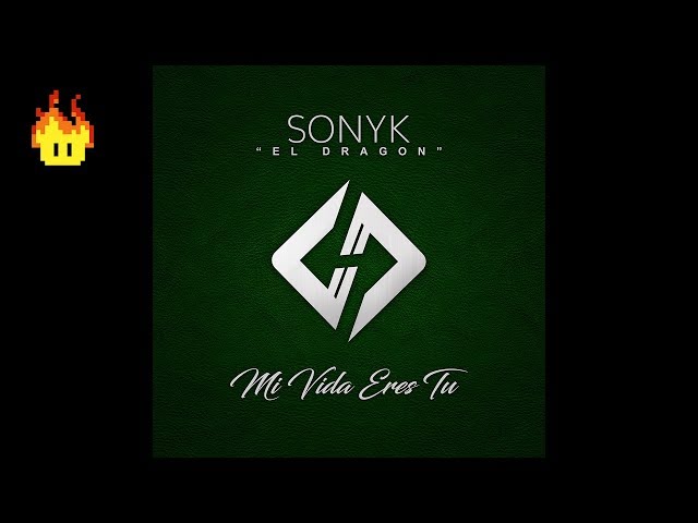 Sonyk El Dragón - Mi Vida Eres Tú