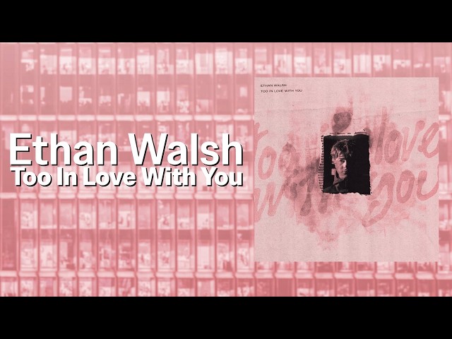Too In Love With You - Ethan Walsh