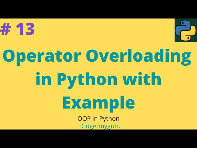 # 13 Operator Overloading in Python with Example