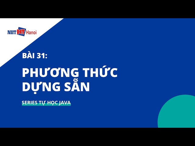 Bài 31: Phương thức dựng sẵn (Built-in Function) trong Java | Tự học Java | NIIT - ICT Hà Nội