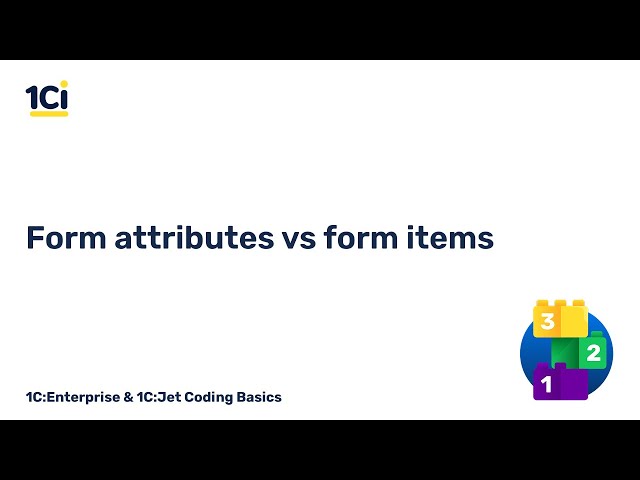 Episode 8. Form attributes vs Form items | 1C:Enterprise & 1C:Jet Coding Basics