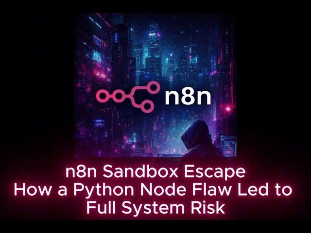 n8n Sandbox Escape: How a Python Node Flaw Led to Full System Risk - CVE-2025-68668