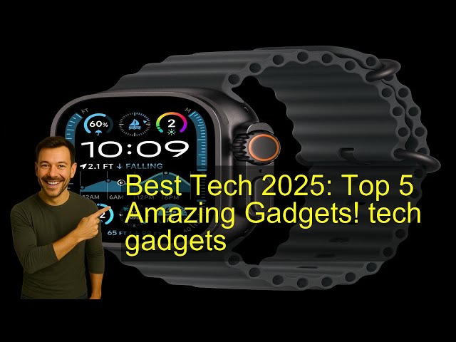 Best Tech 2025: Top 5 Amazing Gadgets! tech gadgets