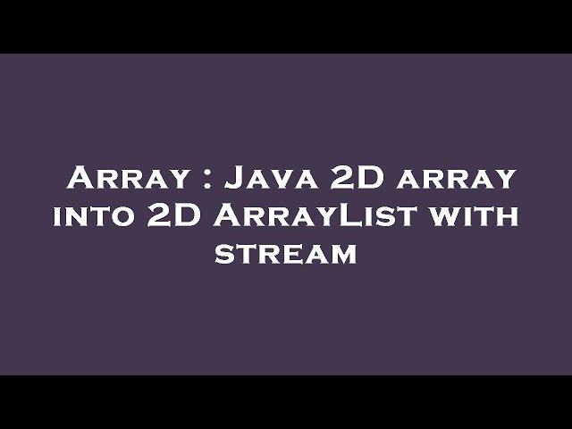 Array : Java 2D array into 2D ArrayList with stream