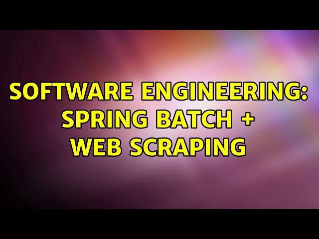 Software Engineering: Spring Batch + Web Scraping