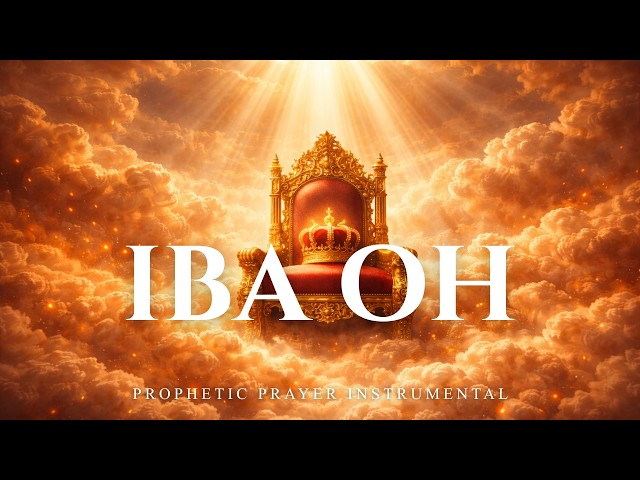 IBA OH | Deep Soaking Prophetic Worship & Prayer Instrumental | Nathaniel Bassey