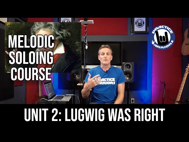Melodic Soloing and Phrasing Course - Unit Two: Ludwig Was Right!