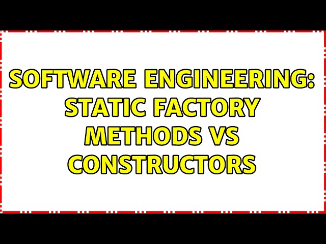 Software Engineering: Static Factory Methods vs Constructors (4 Solutions!!)