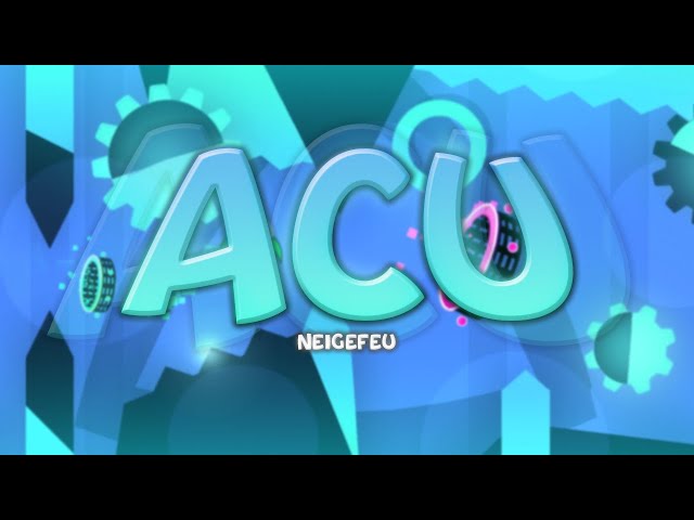 ACU 100% [EXTREME DEMON] BY NEIGEFEU | GEOMETRY DASH