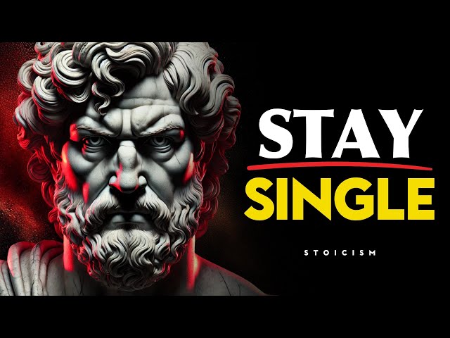 Why Staying Single is the BEST Thing You Can Do – Stoicism