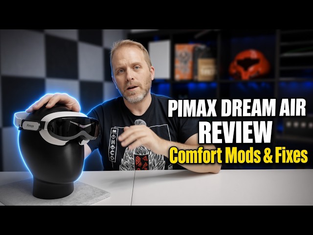 Pimax Dream Air Review, Plus Comfort Mods and Fixes for common issues.