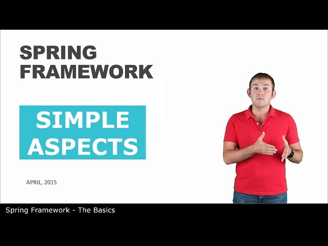 Simple Aspects - 12 - The Basics of Spring Framework
