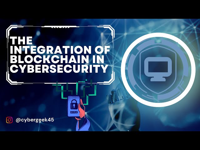 THE INTEGRATION OF BLOCKCHAIN IN CYBER SECURITY