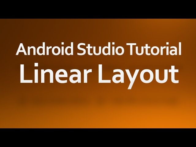 Android Studio Tutorial - 05 - Working with Linear Layout
