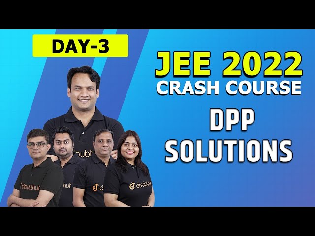 JEE Main & Advanced 2022 FREE Crash Course | DPP Solutions | Physics | Maths | Chemistry | Day 3