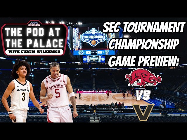 SEC Tournament Title Game Preview: Arkansas vs Vanderbilt