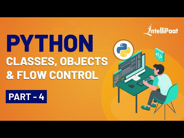 Python Classes and Objects Tutorial | Python Flow Control | Python Classes Tutorial | Intellipaat