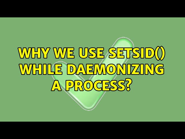 Why we use setsid() while daemonizing a process?