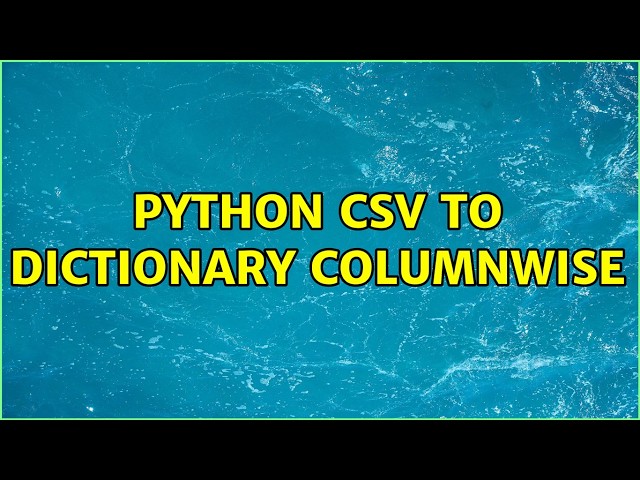 python csv to dictionary columnwise (3 Solutions!!)