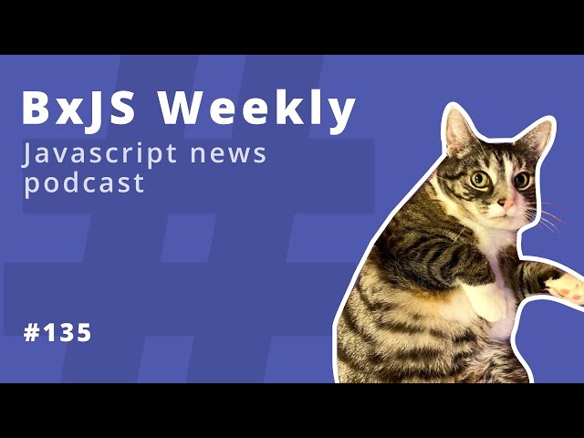 BxJS Weekly Ep. 135 (javascript news podcast)