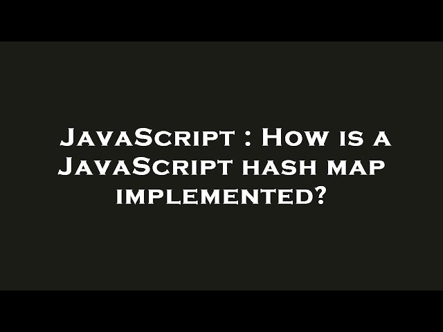 JavaScript : How is a JavaScript hash map implemented?