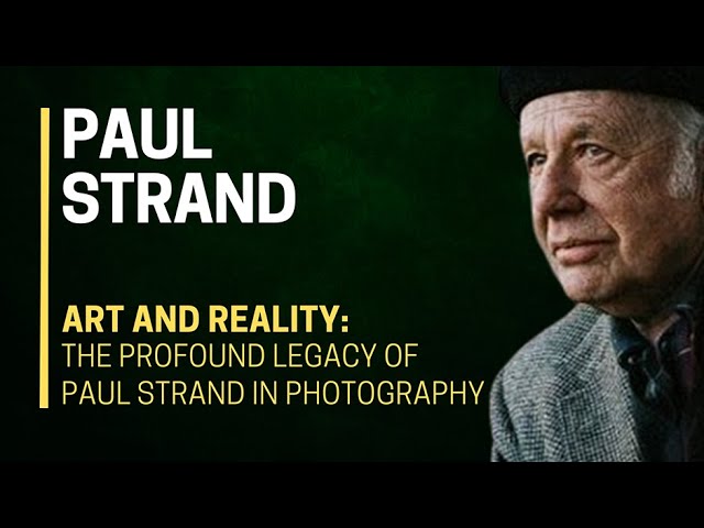 📷💫 ART and REALITY: The PROFOUND LEGACY of Paul Strand in PHOTOGRAPHY 🌟🖼️